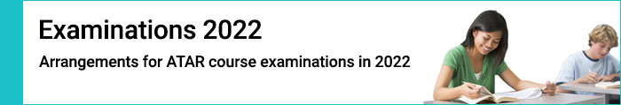 Examinations 2022 - Arrangements for ATAR course exams in 2022